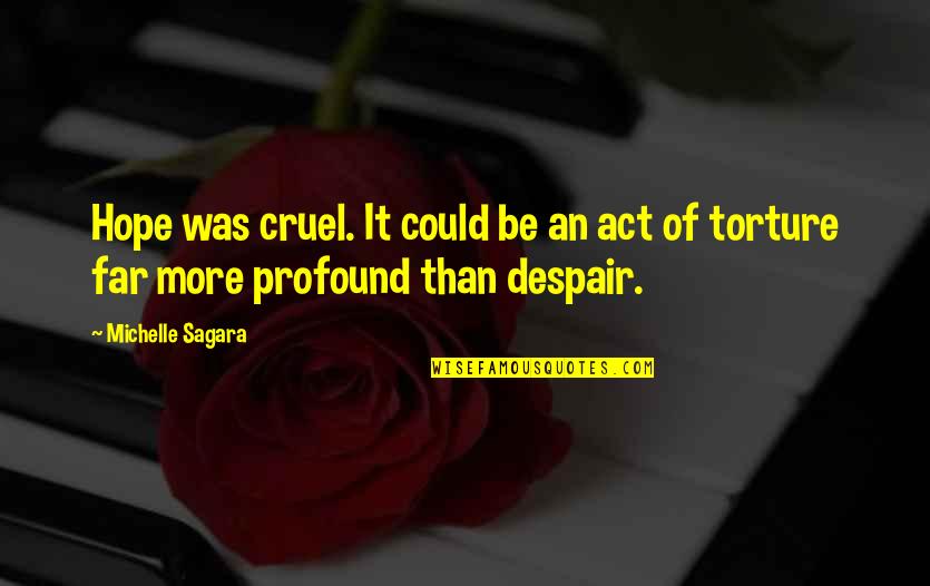 Shalieces Pieces Quotes By Michelle Sagara: Hope was cruel. It could be an act