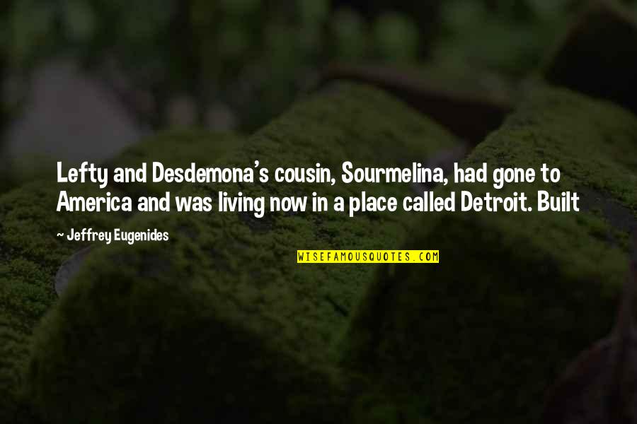 Shaliha Quotes By Jeffrey Eugenides: Lefty and Desdemona's cousin, Sourmelina, had gone to