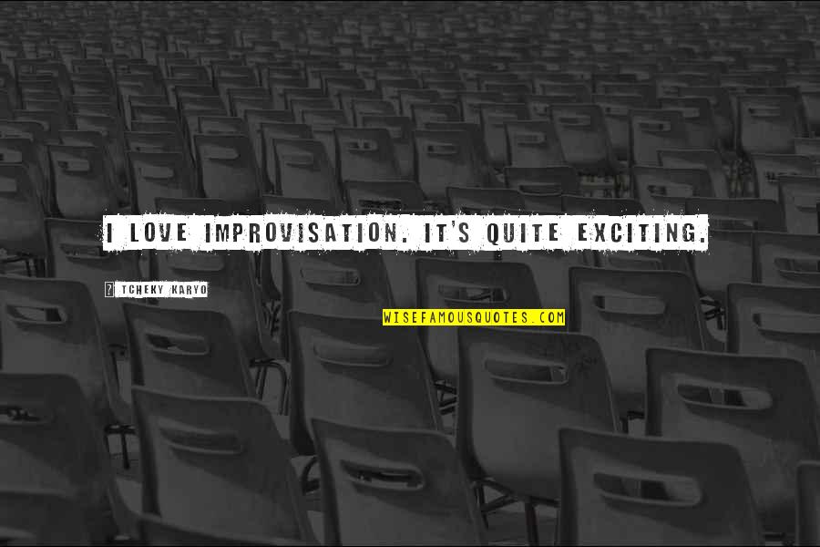 Shalikashvili Coin Quotes By Tcheky Karyo: I love improvisation. It's quite exciting. Shalikashvili Coin Quotes By Tcheky Karyo: I love improvisation. It's quite exciting.