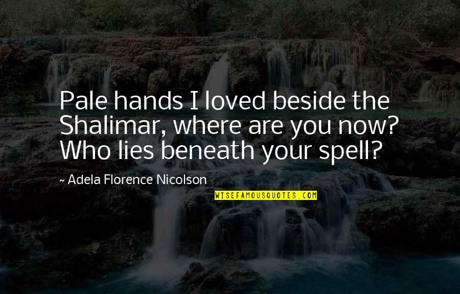 Shalimar Quotes By Adela Florence Nicolson: Pale hands I loved beside the Shalimar, where