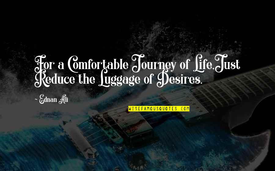 Shalina Joy Quotes By Ednan Ali: For a Comfortable Journey of Life,Just Reduce the