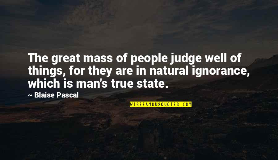 Shalini Quotes By Blaise Pascal: The great mass of people judge well of