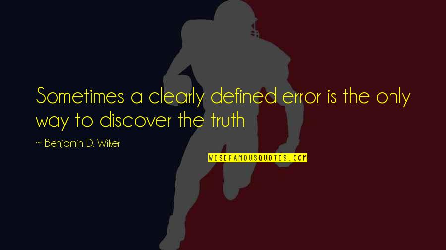 Shalisa Vine Quotes By Benjamin D. Wiker: Sometimes a clearly defined error is the only Shalisa Vine Quotes By Benjamin D. Wiker: Sometimes a clearly defined error is the only