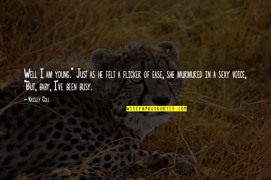 Shalisa Vine Quotes By Kresley Cole: Well I am young." Just as he felt Shalisa Vine Quotes By Kresley Cole: Well I am young." Just as he felt