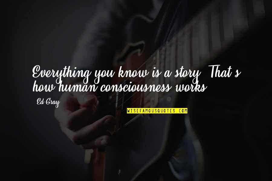 Shalizar Persian Quotes By Ed Gray: Everything you know is a story. That's how