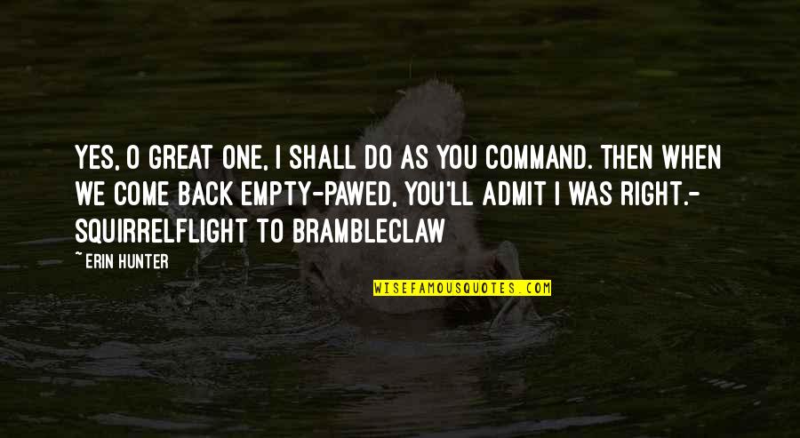 Shall Come To The Oh Quotes By Erin Hunter: Yes, O Great One, I shall do as