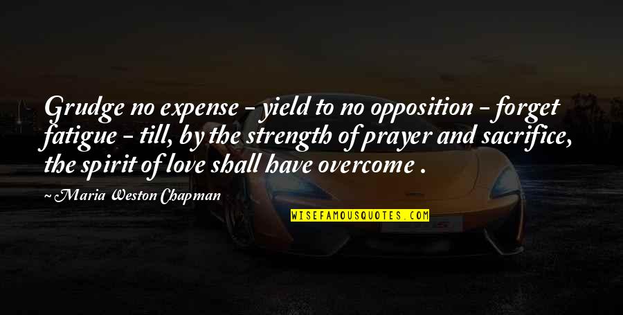 Shall Overcome Quotes By Maria Weston Chapman: Grudge no expense - yield to no opposition