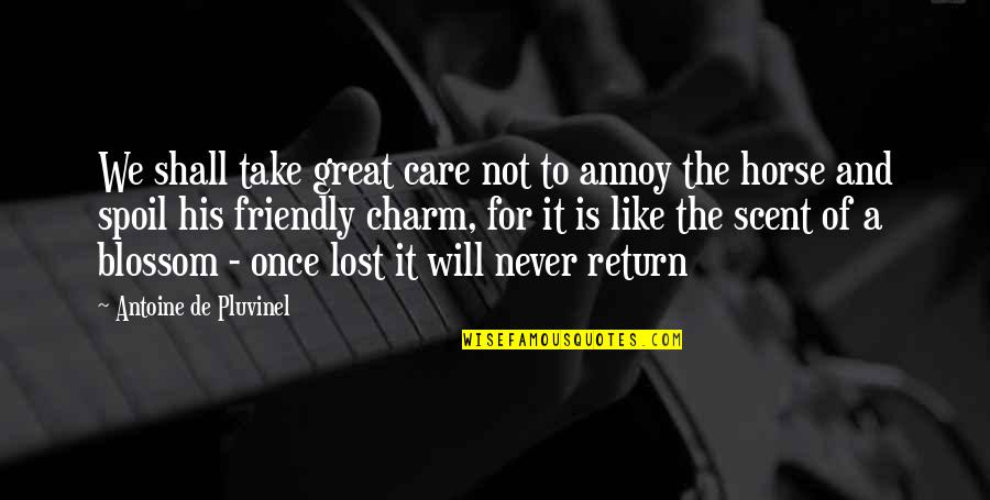 Shall Return Quotes By Antoine De Pluvinel: We shall take great care not to annoy