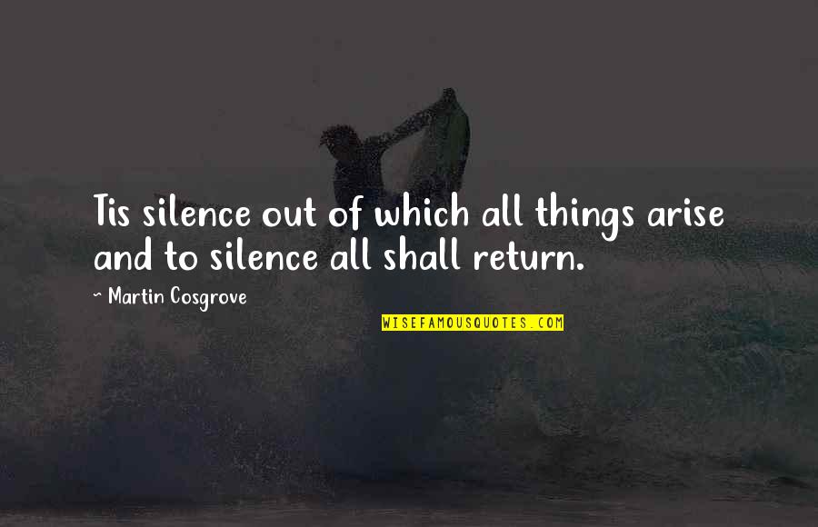 Shall Return Quotes By Martin Cosgrove: Tis silence out of which all things arise