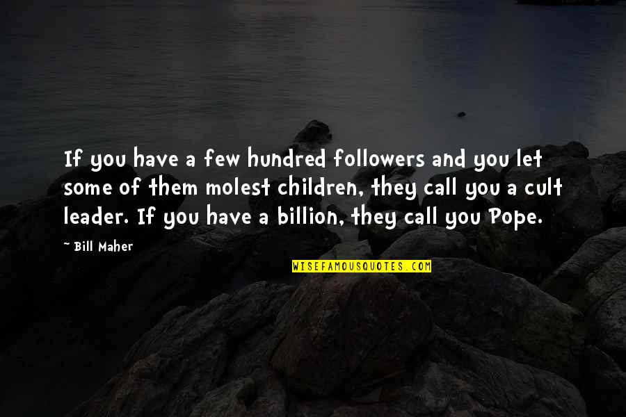 Shall We Kiss Quotes By Bill Maher: If you have a few hundred followers and
