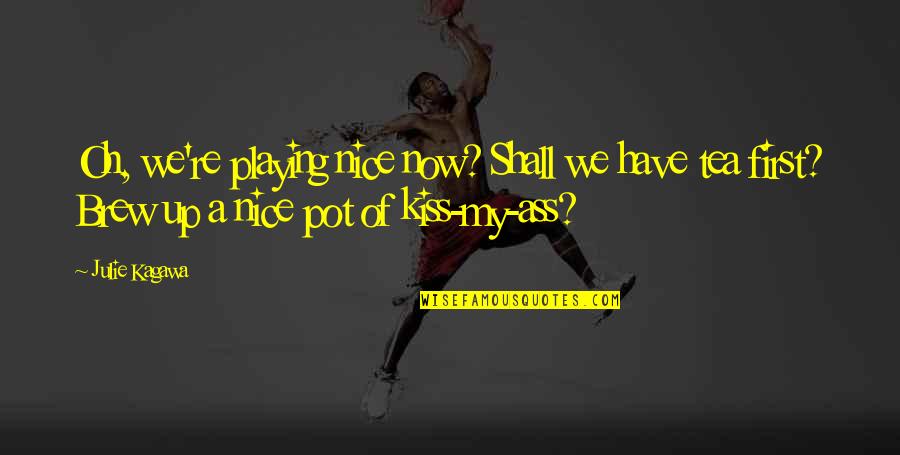 Shall We Kiss Quotes By Julie Kagawa: Oh, we're playing nice now? Shall we have