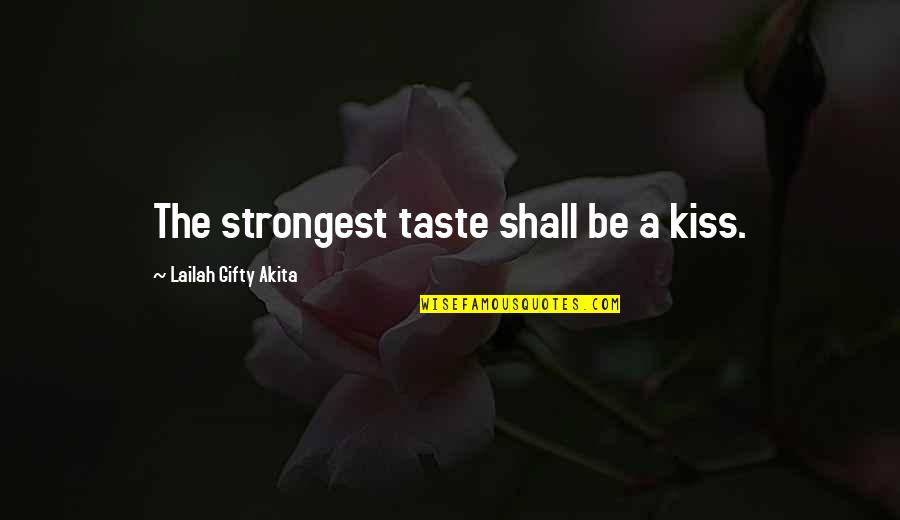 Shall We Kiss Quotes By Lailah Gifty Akita: The strongest taste shall be a kiss.