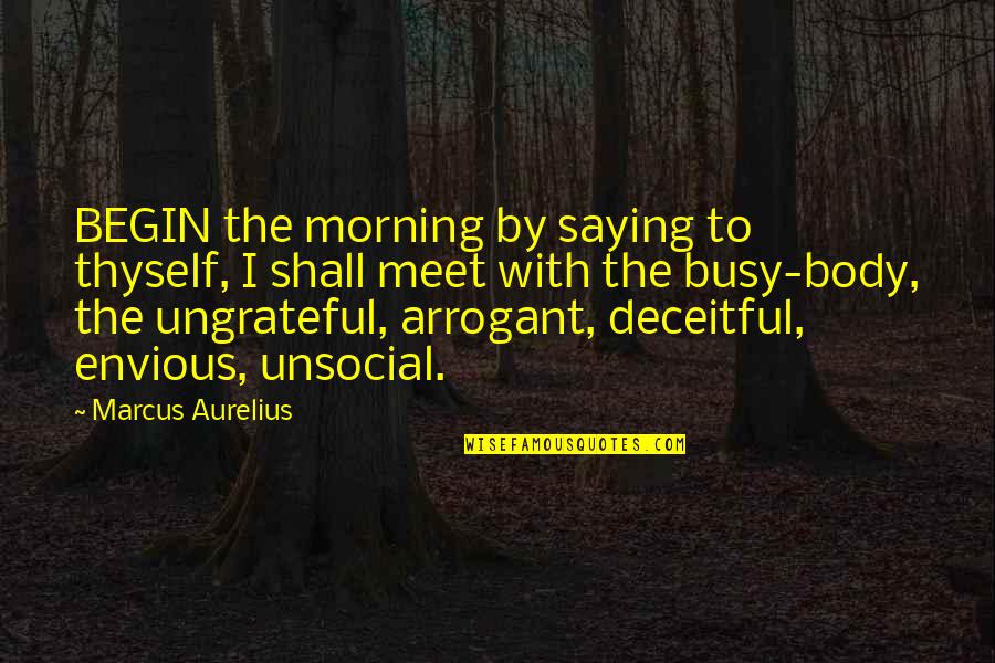 Shall We Meet Quotes By Marcus Aurelius: BEGIN the morning by saying to thyself, I