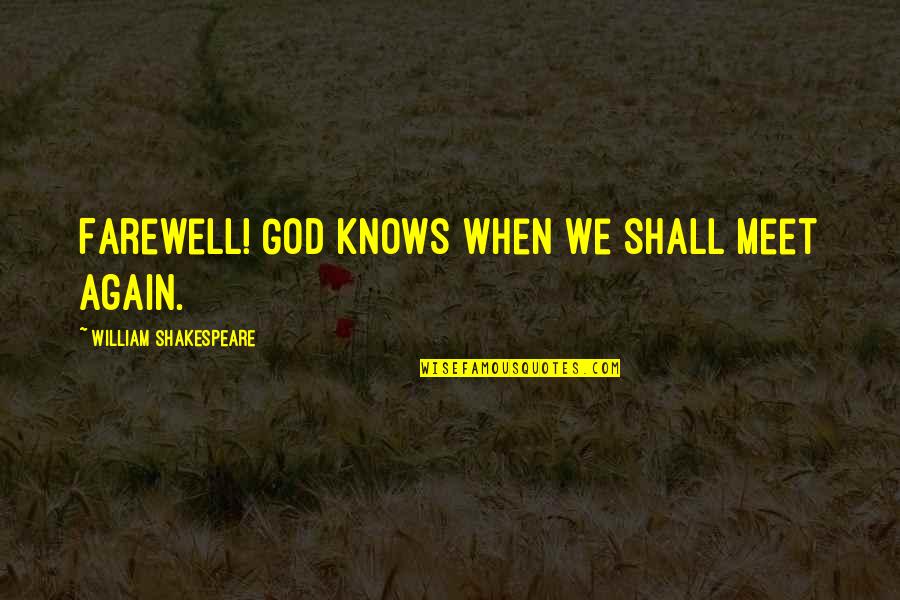 Shall We Meet Quotes By William Shakespeare: Farewell! God knows when we shall meet again.