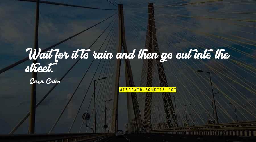 Shallan Farmer Quotes By Gwen Calvo: Wait for it to rain and then go