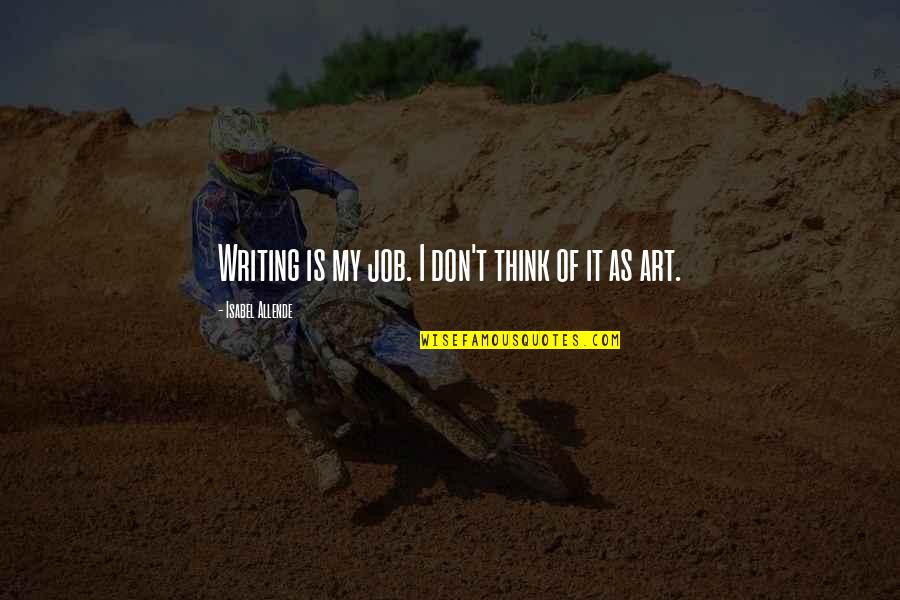 Shallan Farmer Quotes By Isabel Allende: Writing is my job. I don't think of