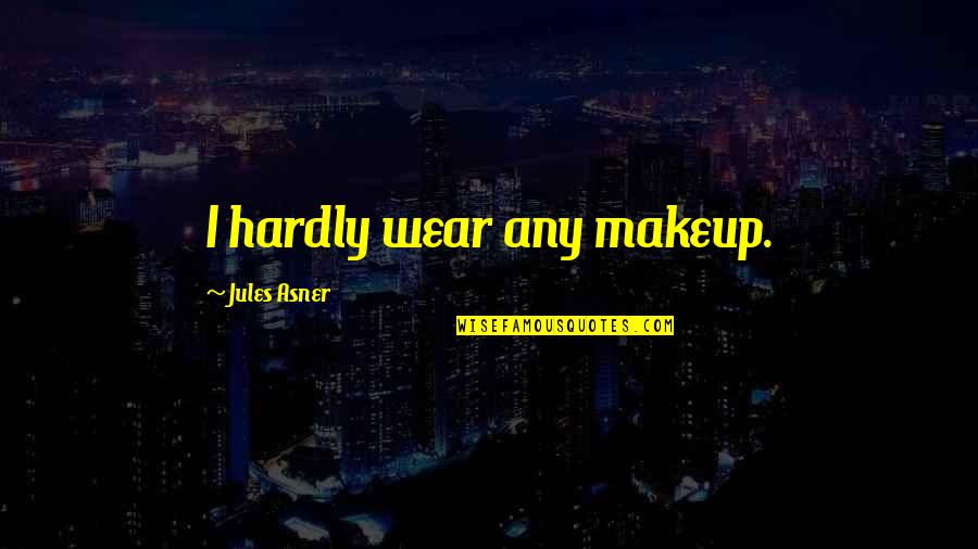 Shallow Faith Quotes By Jules Asner: I hardly wear any makeup.