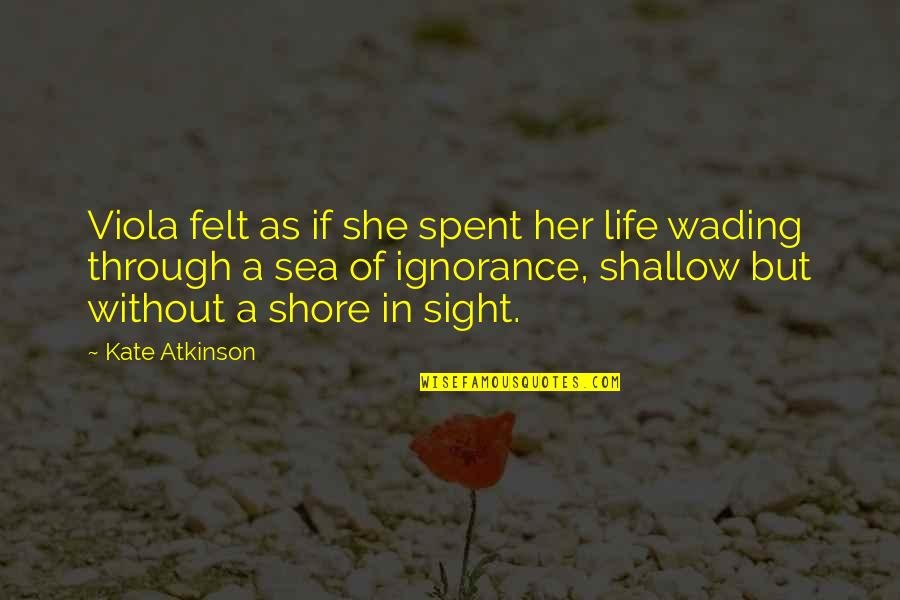 Shallow Life Quotes By Kate Atkinson: Viola felt as if she spent her life Shallow Life Quotes By Kate Atkinson: Viola felt as if she spent her life