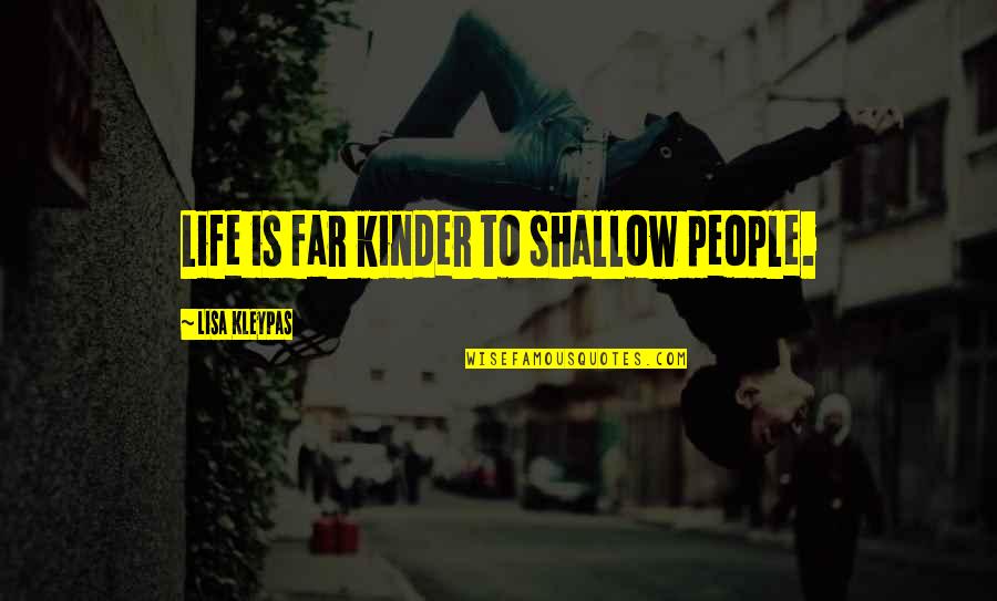 Shallow Life Quotes By Lisa Kleypas: Life is far kinder to shallow people. Shallow Life Quotes By Lisa Kleypas: Life is far kinder to shallow people.