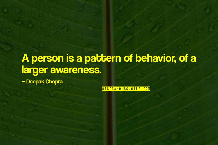Shallow Materialistic People Quotes By Deepak Chopra: A person is a pattern of behavior, of Shallow Materialistic People Quotes By Deepak Chopra: A person is a pattern of behavior, of