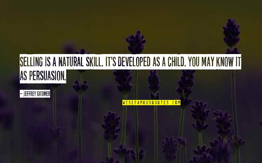 Shallow Minds Quotes By Jeffrey Gitomer: Selling is a natural skill. It's developed as Shallow Minds Quotes By Jeffrey Gitomer: Selling is a natural skill. It's developed as