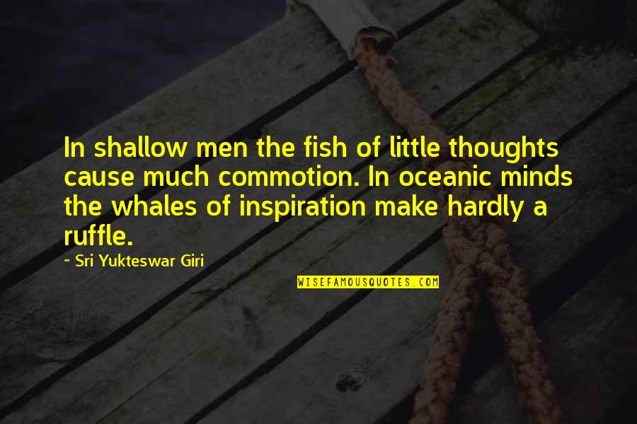 Shallow Minds Quotes By Sri Yukteswar Giri: In shallow men the fish of little thoughts Shallow Minds Quotes By Sri Yukteswar Giri: In shallow men the fish of little thoughts
