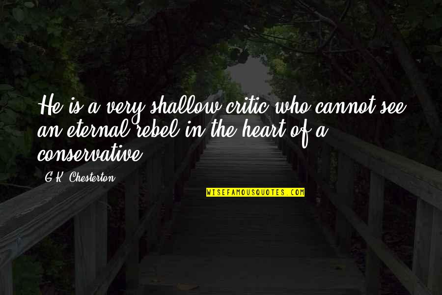 Shallow Quotes By G.K. Chesterton: He is a very shallow critic who cannot