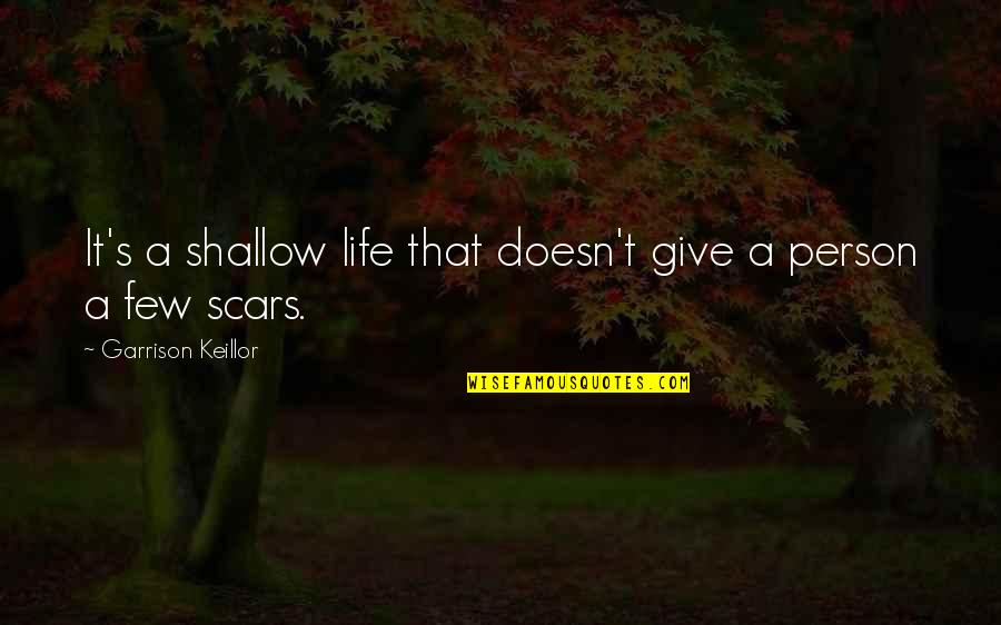 Shallow Quotes By Garrison Keillor: It's a shallow life that doesn't give a