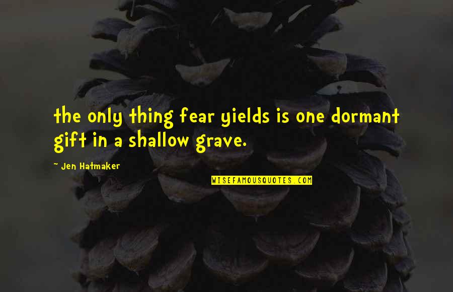 Shallow Quotes By Jen Hatmaker: the only thing fear yields is one dormant