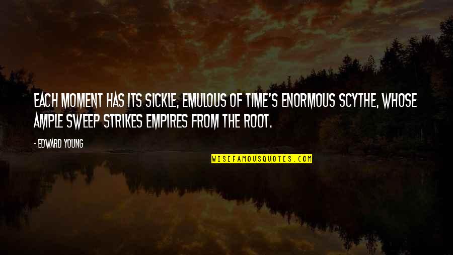 Shallow Society Quotes By Edward Young: Each moment has its sickle, emulous Of Time's Shallow Society Quotes By Edward Young: Each moment has its sickle, emulous Of Time's