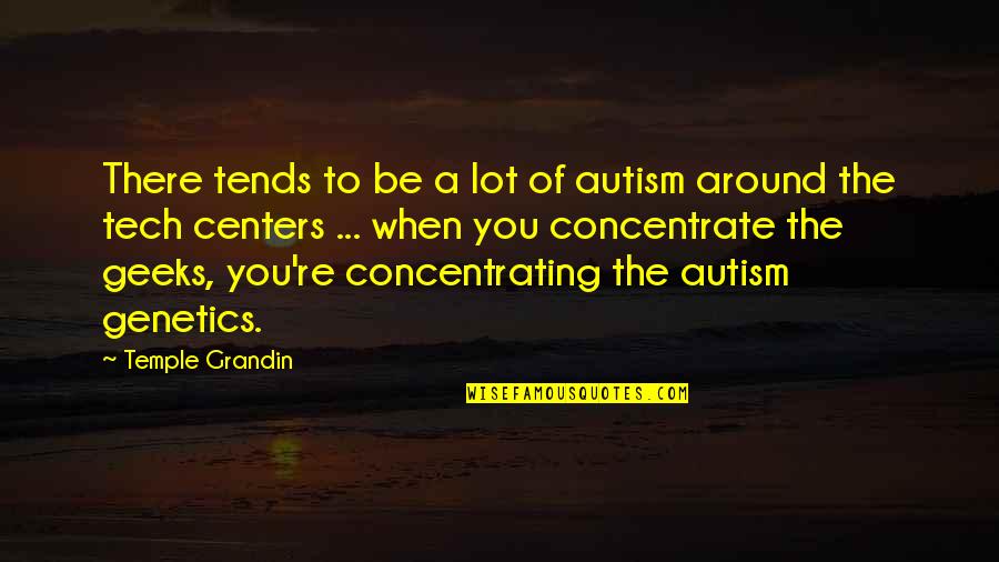 Shallow Superficial Quotes By Temple Grandin: There tends to be a lot of autism Shallow Superficial Quotes By Temple Grandin: There tends to be a lot of autism