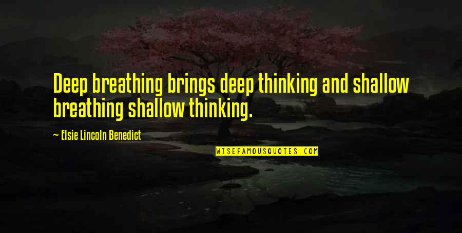 Shallow Thinking Quotes By Elsie Lincoln Benedict: Deep breathing brings deep thinking and shallow breathing