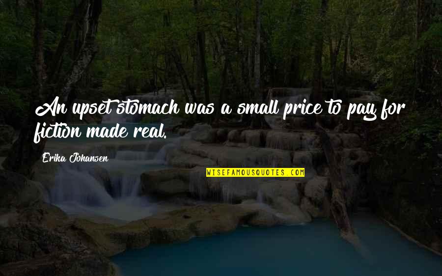Shallowest Quotes By Erika Johansen: An upset stomach was a small price to