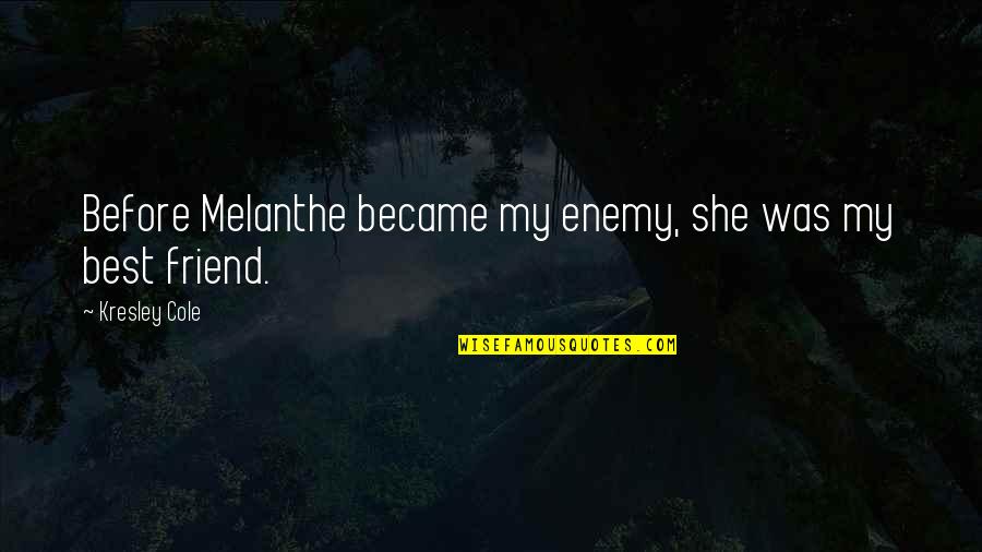 Shallowest Quotes By Kresley Cole: Before Melanthe became my enemy, she was my