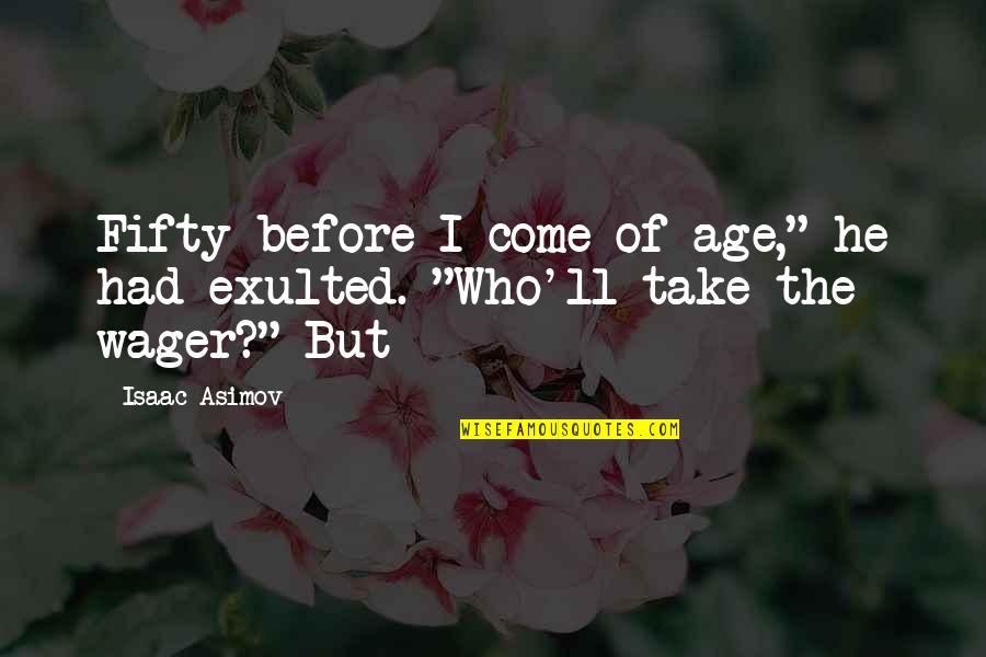 Shallowing The Club Quotes By Isaac Asimov: Fifty before I come of age," he had