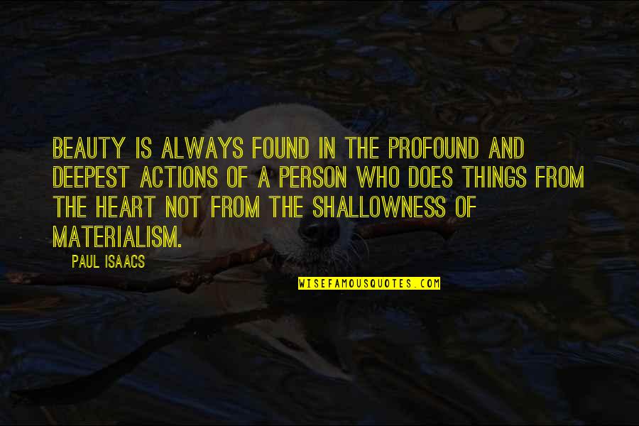 Shallowness Of Beauty Quotes By Paul Isaacs: Beauty is always found in the profound and