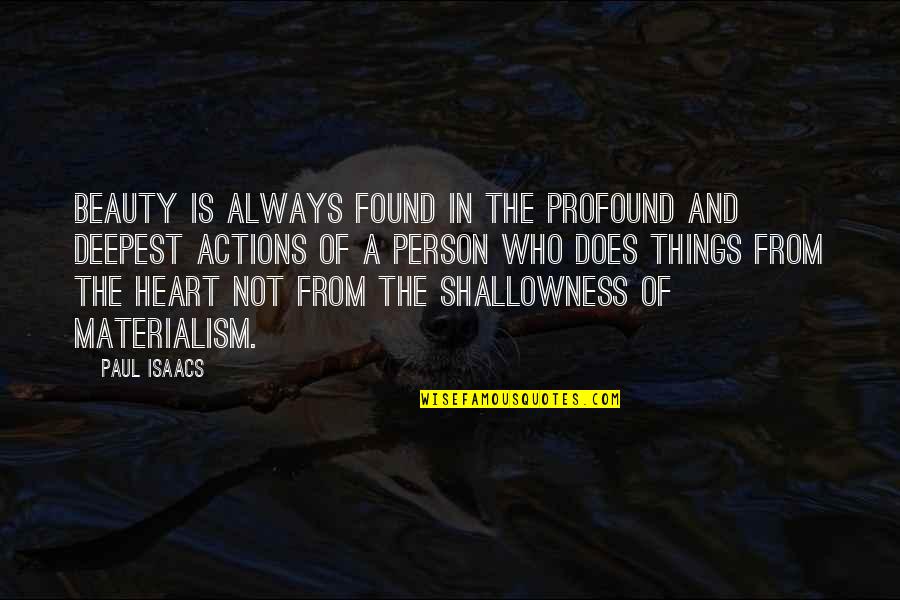 Shallowness Quotes By Paul Isaacs: Beauty is always found in the profound and