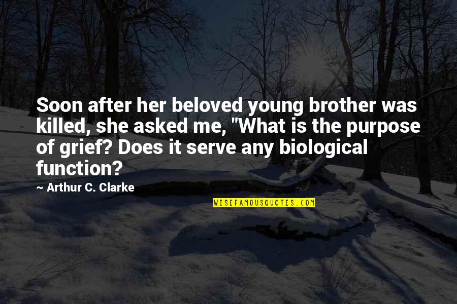 Shallowpates Quotes By Arthur C. Clarke: Soon after her beloved young brother was killed, Shallowpates Quotes By Arthur C. Clarke: Soon after her beloved young brother was killed,