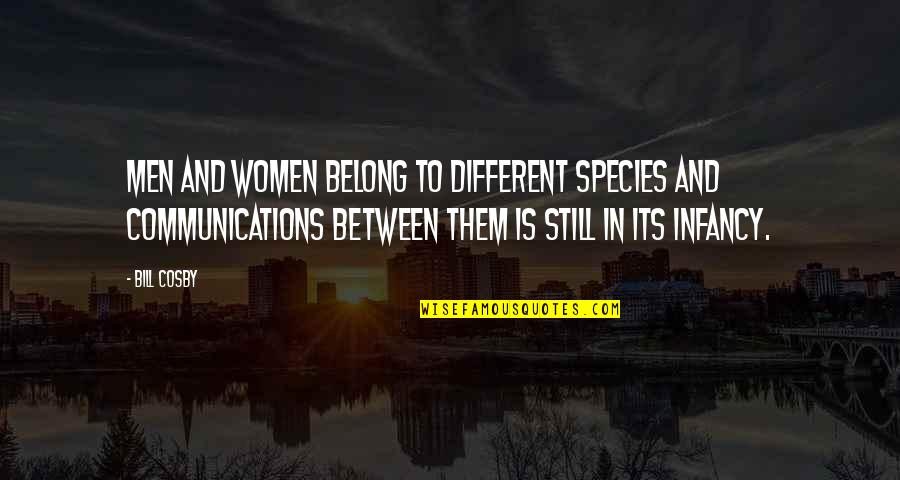 Shalls Quotes By Bill Cosby: Men and women belong to different species and Shalls Quotes By Bill Cosby: Men and women belong to different species and