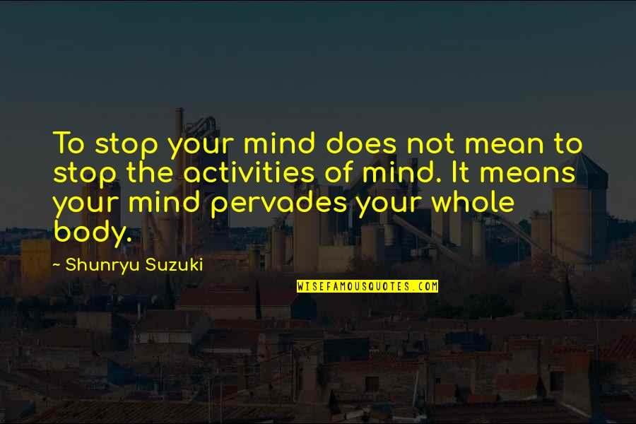 Shallum Tracking Quotes By Shunryu Suzuki: To stop your mind does not mean to Shallum Tracking Quotes By Shunryu Suzuki: To stop your mind does not mean to