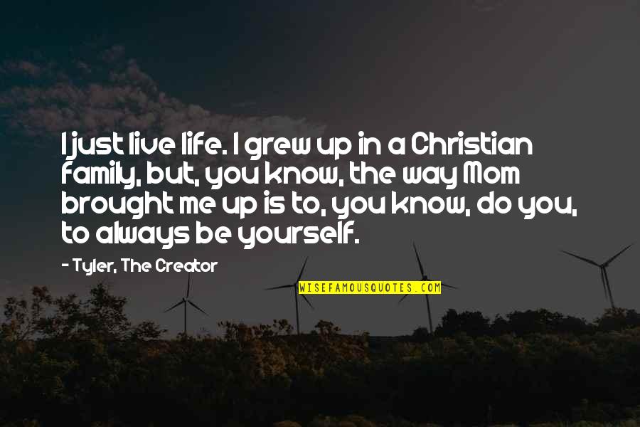 Shally Quotes By Tyler, The Creator: I just live life. I grew up in