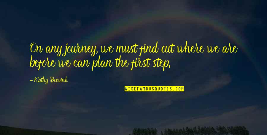 Shalmanser Quotes By Kathy Boevink: On any journey, we must find out where