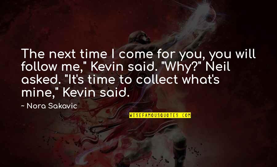 Shalom Bayit Quotes By Nora Sakavic: The next time I come for you, you