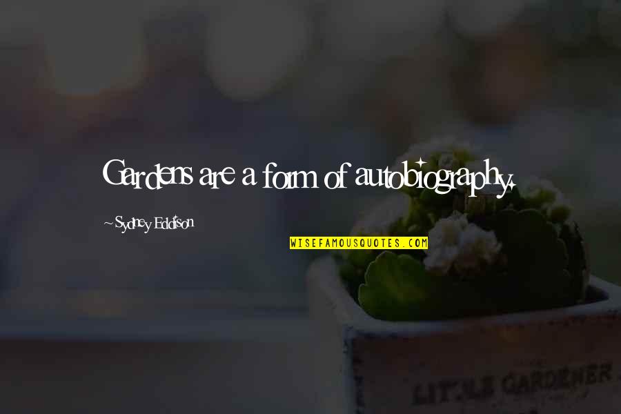 Shalom Bayit Quotes By Sydney Eddison: Gardens are a form of autobiography. Shalom Bayit Quotes By Sydney Eddison: Gardens are a form of autobiography.