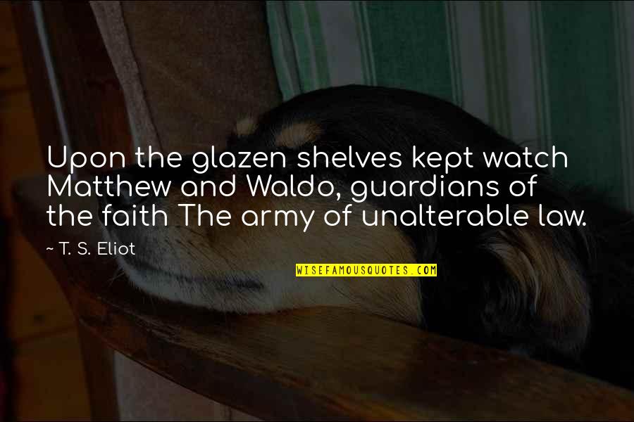 Shalom Bayit Quotes By T. S. Eliot: Upon the glazen shelves kept watch Matthew and