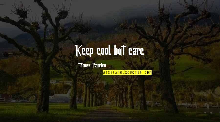 Shalom Bayit Quotes By Thomas Pynchon: Keep cool but care Shalom Bayit Quotes By Thomas Pynchon: Keep cool but care