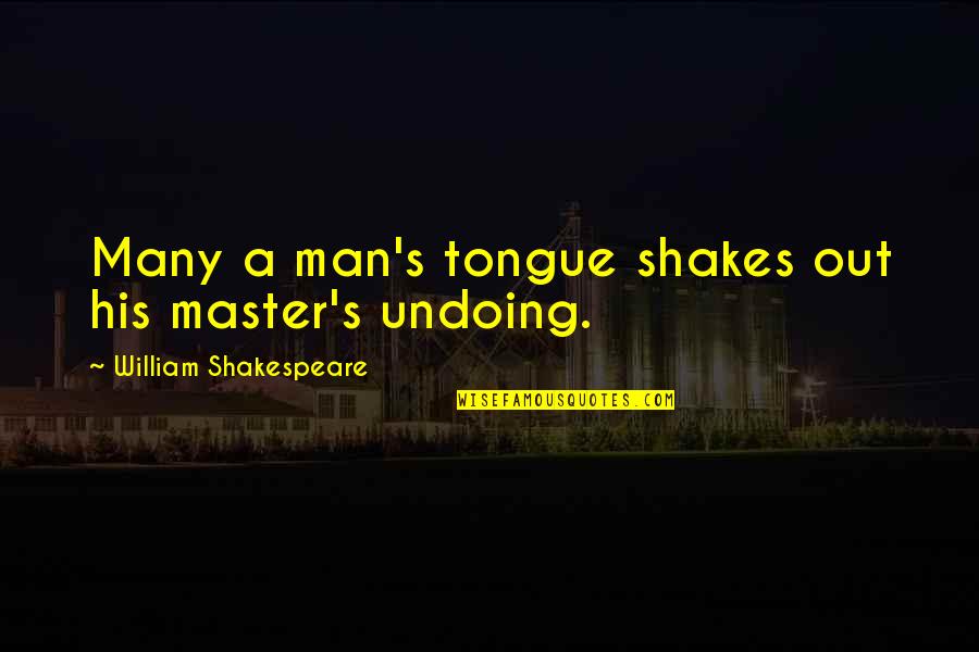 Shalom Bayit Quotes By William Shakespeare: Many a man's tongue shakes out his master's Shalom Bayit Quotes By William Shakespeare: Many a man's tongue shakes out his master's