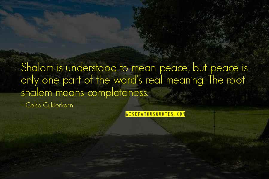 Shalom Quotes By Celso Cukierkorn: Shalom is understood to mean peace, but peace