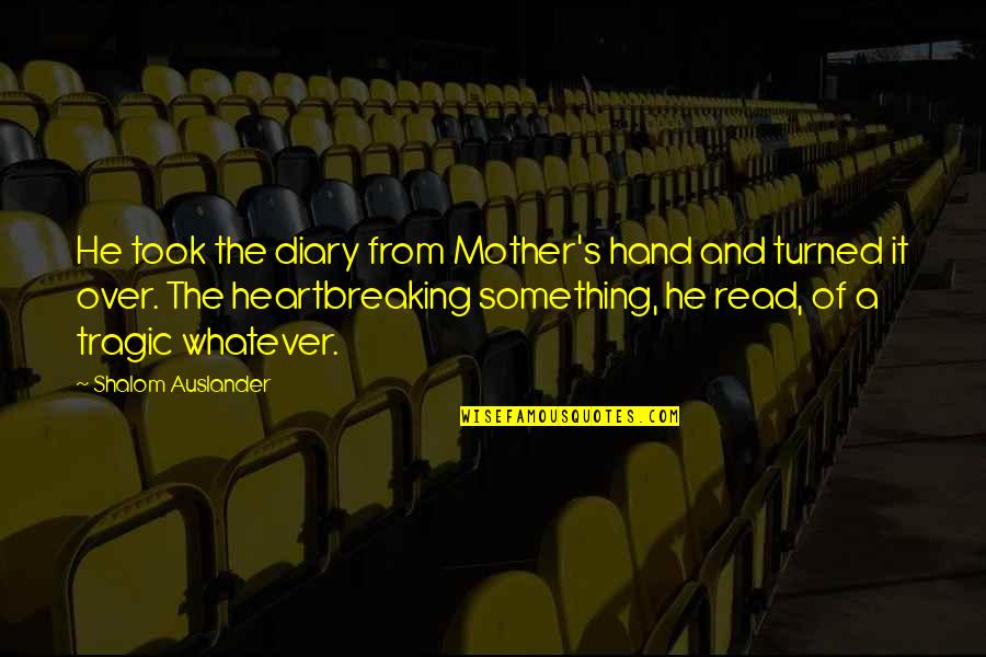 Shalom Quotes By Shalom Auslander: He took the diary from Mother's hand and