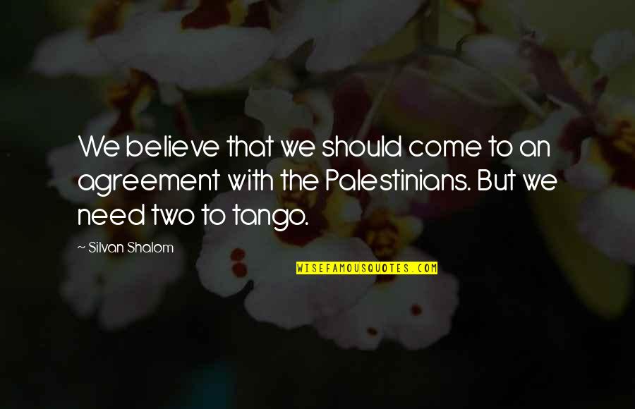 Shalom Quotes By Silvan Shalom: We believe that we should come to an